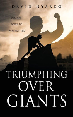 TRIUMPHING Over GIANTS : You are Born to Win Battles