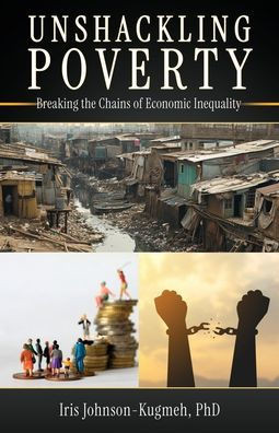 Unshackling Poverty : Breaking the Chains of Economic Inequality