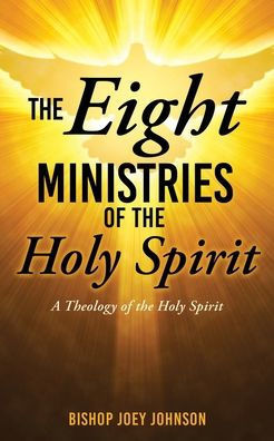 The Eight Ministries of the Holy Spirit : A Theology of the Holy Spirit
