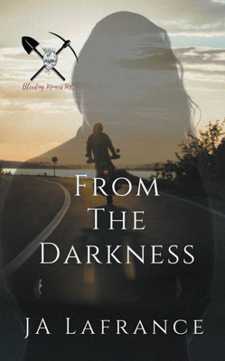 From The Darkness : A Motorcycle Club Romance From The Darkness : A Motorcycle Club Romance