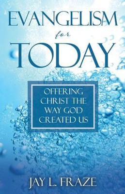 Evangelism for Today : Offering Christ the Way God Created Us