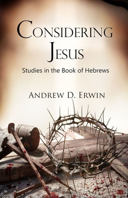 Considering Jesus : Studies in the Book of Hebrews