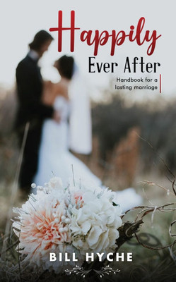 Happily Ever After : Handbook for a Lasting Marriage