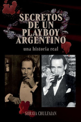 Secretos de un playboy argentino : Una historia real