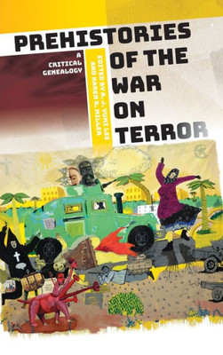 Prehistories of the War on Terror : A Critical Genealogy Prehistories of the War on Terror : A Critical Genealogy
