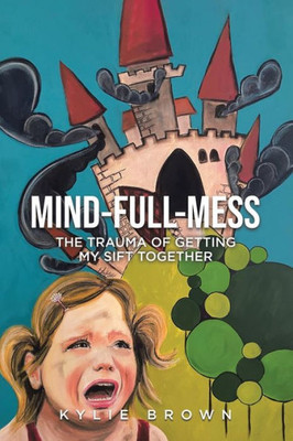 Mind-full-mess : The Trauma of Getting My SIFT Together