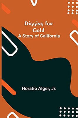 Digging For Gold: A Story Of California