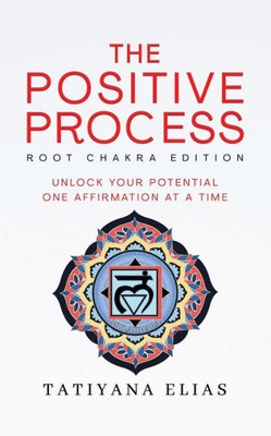 The Positive Process : Unlock Your Potential One Affirmation at a Time