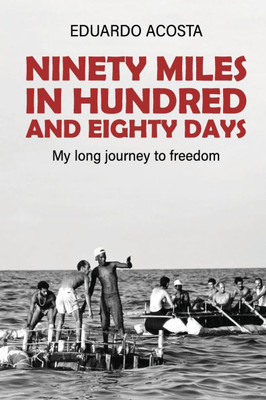 Ninety Miles in a Hundred and Eighty Days : My Long Journey to Freedom!