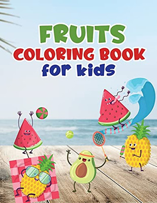Fruits Coloring Book For Kids: Fruit Coloring Book Made With Professional Graphics For Girls, Boys And Beginners Of All Ages.