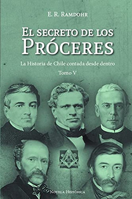 El Secreto De Los Próceres Tomo 5: La Historia De Chile Contada Desde Dentro (Spanish Edition)