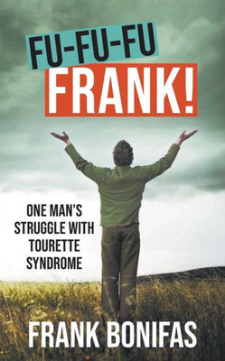 Fu-Fu-Fu-Frank! : One Man's Struggle with Tourette Syndrome