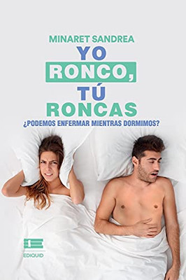 Yo Ronco, Tú Roncas.: ¿Podemos Enfermar Mientras Dormimos? (Spanish Edition)