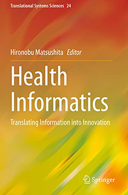 Health Informatics: Translating Information Into Innovation (Translational Systems Sciences)