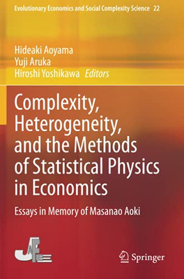 Complexity, Heterogeneity, And The Methods Of Statistical Physics In Economics: Essays In Memory Of Masanao Aoki (Evolutionary Economics And Social Complexity Science)