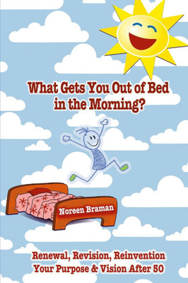 What Gets You Out of Bed in the Morning? : Renewal, Revision, Reinvention After Age 50