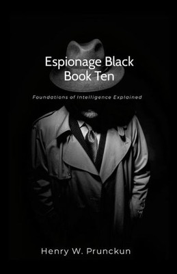 Espionage Black Book Ten : Foundations of Intelligence Explained