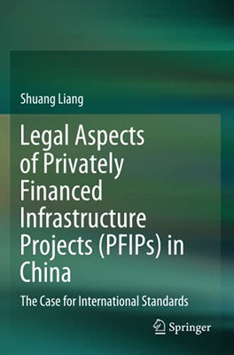 Legal Aspects Of Privately Financed Infrastructure Projects (Pfips) In China: The Case For International Standards