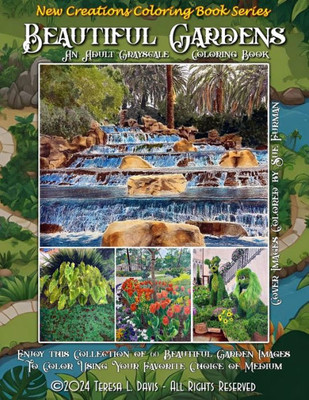 New Creations Coloring Book Series : Beautiful Gardens: An Adult Coloring Book (coloring Book for Grownups) Featuring a Variety of Beautiful Garden Images that You Can Color Using Your Favorite Choice of Medium, Suitable for Framing.