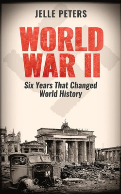 World War II : Six Years That Changed World History