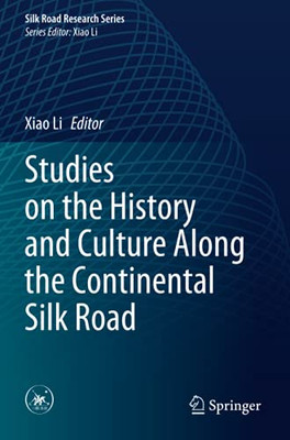 Studies On The History And Culture Along The Continental Silk Road (Silk Road Research Series)