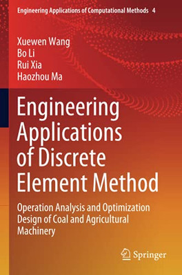 Engineering Applications Of Discrete Element Method: Operation Analysis And Optimization Design Of Coal And Agricultural Machinery (Engineering Applications Of Computational Methods)