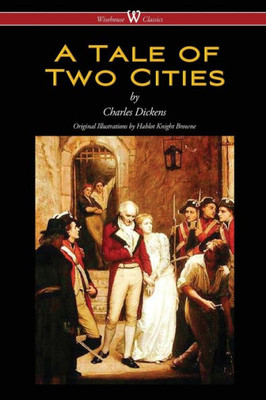 A Tale of Two Cities (Wisehouse Classics - with Original Illustrations by Phiz) A Tale of Two Cities (Wisehouse Classics - with Original Illustrations by Phiz)