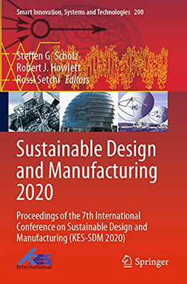 Sustainable Design And Manufacturing 2020: Proceedings Of The 7Th International Conference On Sustainable Design And Manufacturing (Kes-Sdm 2020) (Smart Innovation, Systems And Technologies, 200)
