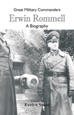 Great Military Commanders - Erwin Rommel : A Biography