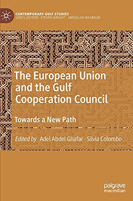 The European Union And The Gulf Cooperation Council: Towards A New Path (Contemporary Gulf Studies)