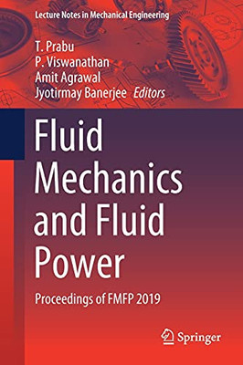 Fluid Mechanics And Fluid Power: Proceedings Of Fmfp 2019 (Lecture Notes In Mechanical Engineering)