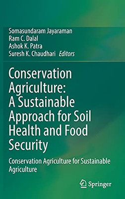 Conservation Agriculture: A Sustainable Approach For Soil Health And Food Security: Conservation Agriculture For Sustainable Agriculture