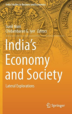 IndiaS Economy And Society: Lateral Explorations (India Studies In Business And Economics)