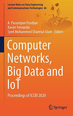 Computer Networks, Big Data And Iot: Proceedings Of Iccbi 2020 (Lecture Notes On Data Engineering And Communications Technologies, 66)