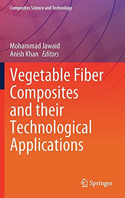 Vegetable Fiber Composites And Their Technological Applications (Composites Science And Technology)