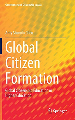 Global Citizen Formation: Global Citizenship Education In Higher Education (Governance And Citizenship In Asia)