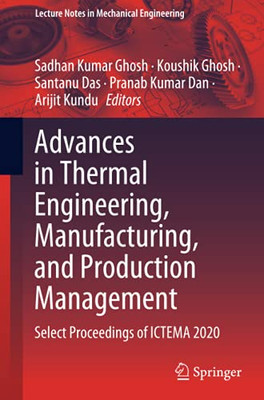 Advances In Thermal Engineering, Manufacturing, And Production Management: Select Proceedings Of Ictema 2020 (Lecture Notes In Mechanical Engineering)