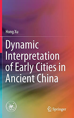 Dynamic Interpretation Of Early Cities In Ancient China