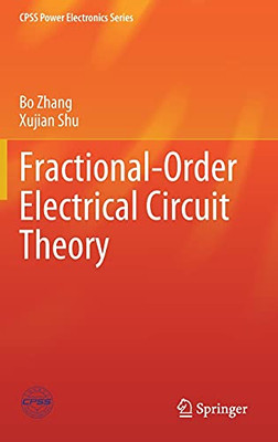 Fractional-Order Electrical Circuit Theory (Cpss Power Electronics Series)