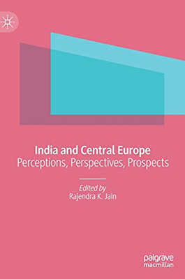 India And Central Europe: Perceptions, Perspectives, Prospects