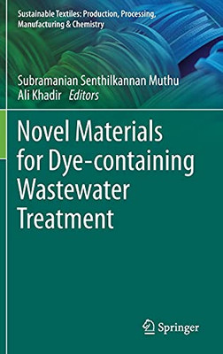 Novel Materials For Dye-Containing Wastewater Treatment (Sustainable Textiles: Production, Processing, Manufacturing & Chemistry)