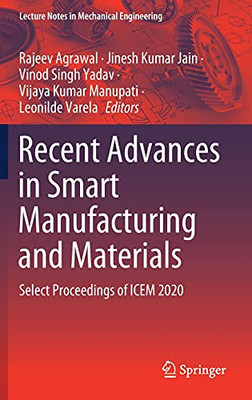 Recent Advances In Smart Manufacturing And Materials: Select Proceedings Of Icem 2020 (Lecture Notes In Mechanical Engineering)