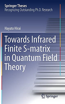 Towards Infrared Finite S-Matrix In Quantum Field Theory (Springer Theses)