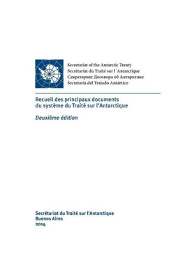 Recueil Des Principaux Documents Du Système Du Traité Sur l'Antarctique. Deuxième Édition