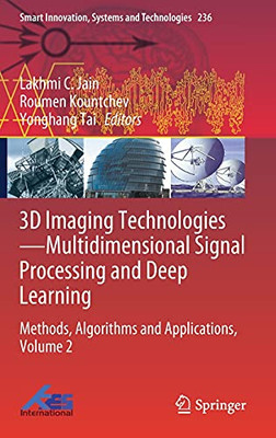 3D Imaging Technologies?Multidimensional Signal Processing And Deep Learning: Methods, Algorithms And Applications, Volume 2 (Smart Innovation, Systems And Technologies, 236)