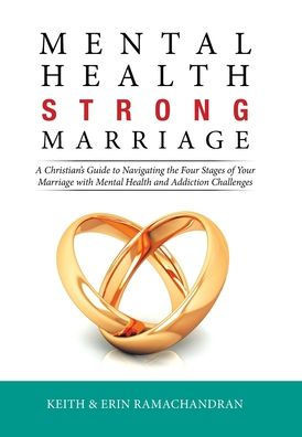 Mental Health Strong Marriage : A Christian's Guide to Navigating the Four Stages of Your Marriage with Mental Health and Addiction Challenges