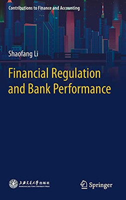 Financial Regulation And Bank Performance (Contributions To Finance And Accounting)