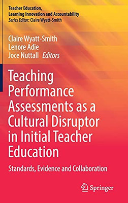 Teaching Performance Assessments As A Cultural Disruptor In Initial Teacher Education: Standards, Evidence And Collaboration (Teacher Education, Learning Innovation And Accountability)