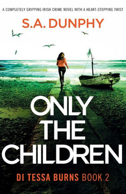 Only the Children : A Completely Gripping Irish Crime Novel with a Heart-stopping Twist