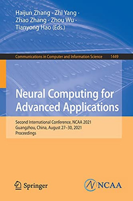 Neural Computing For Advanced Applications: Second International Conference, Ncaa 2021, Guangzhou, China, August 27-30, 2021, Proceedings (Communications In Computer And Information Science, 1449)